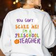 You Cant Scare Me Im A Preschool Teacher Women's Sweatshirt Back Print White You Cant Scare Me Im A Preschool Teacher Women's Sweatshirt Back Print White