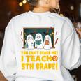 You Can't Scare Me I Teach 5th Grade Teacher Halloween Women's Sweatshirt Back Print White You Can't Scare Me I Teach 5th Grade Teacher Halloween Women's Sweatshirt Back Print White