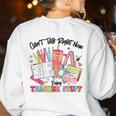 Can't Talk Right Now Doing Teacher Stuff Teacher Stuff Women's Sweatshirt Back Print White