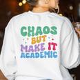 Chaos But Make It Academic Teacher Back To School Women's Sweatshirt Back Print White Chaos But Make It Academic Teacher Back To School Women's Sweatshirt Back Print White