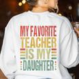 Dad My Favorite Teacher Is My Daughter Proud Daddy Women's Sweatshirt Back Print White
