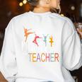 Dance Teacher Appreciation Back To School Dance Teacher Women's Sweatshirt Back Print White