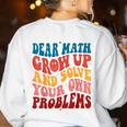 Dear Math Grow Up And Solve Your Own Problems Teens Teacher Women's Sweatshirt Back Print White Dear Math Grow Up And Solve Your Own Problems Teens Teacher Women's Sweatshirt Back Print White