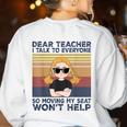 Dear Teacher I Talk To Everyone So Moving My Seat Won’t Help Women's Sweatshirt Back Print White