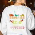 Dinosaurs Didnt Read Look What Happened To Them Teacher Women's Sweatshirt Back Print White Dinosaurs Didnt Read Look What Happened To Them Teacher Women's Sweatshirt Back Print White