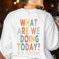 What Are We Doing Today PE Teacher Women's Sweatshirt Back Print White