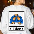 All Done Sign Language Speech Pathology Aac Sped Teacher Women's Sweatshirt Back Print White All Done Sign Language Speech Pathology Aac Sped Teacher Women's Sweatshirt Back Print White
