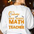 Don't Need Costume I'm A High School Math Teacher Halloween Women's Sweatshirt Back Print White Don't Need Costume I'm A High School Math Teacher Halloween Women's Sweatshirt Back Print White