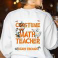 I Don't Need A Costume I'm Math Teacher Costume Halloween Men Women Women's Sweatshirt Back Print White I Don't Need A Costume I'm Math Teacher Costume Halloween Men Women Women's Sweatshirt Back Print White