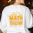 I Don't Need A Costume I'm A Math Teacher Halloween Women's Sweatshirt Back Print White I Don't Need A Costume I'm A Math Teacher Halloween Women's Sweatshirt Back Print White