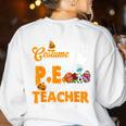 I Don't Need a Costume I'm A PE Teacher Halloween Costume Women's Sweatshirt Back Print White I Don't Need a Costume I'm A PE Teacher Halloween Costume Women's Sweatshirt Back Print White