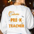 I Don't Need A Costume I'm A Pre-K Teacher Halloween Men Women Women's Sweatshirt Back Print White I Don't Need A Costume I'm A Pre-K Teacher Halloween Men Women Women's Sweatshirt Back Print White