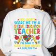 You Don't Scare Me I'm A Special Education Teacher SPED Women's Sweatshirt Back Print White You Don't Scare Me I'm A Special Education Teacher SPED Women's Sweatshirt Back Print White