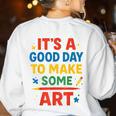 Drawing Art Artist Teacher It’s A Good Day To Make Some Art Women's Sweatshirt Back Print White Drawing Art Artist Teacher It’s A Good Day To Make Some Art Women's Sweatshirt Back Print White