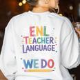 English Teaching ENL Teacher Language Is What We Do Women's Sweatshirt Back Print White English Teaching ENL Teacher Language Is What We Do Women's Sweatshirt Back Print White