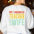 My Favorite Teacher Is My Wife Women's Sweatshirt Back Print White My Favorite Teacher Is My Wife Women's Sweatshirt Back Print White