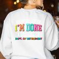 Fun University Of I'm Done Class Of 2025 Teacher Retirement Women's Sweatshirt Back Print White