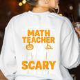 I'm A Math Teacher I'm Scary All Year Long Spooky Halloween Women's Sweatshirt Back Print White I'm A Math Teacher I'm Scary All Year Long Spooky Halloween Women's Sweatshirt Back Print White