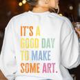 It's A Good Day To Make Art Artist Teacher Painter Women's Sweatshirt Back Print White