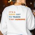 It's a Good Day To Teach Tiny Humans I Teacher Women's Sweatshirt Back Print White It's a Good Day To Teach Tiny Humans I Teacher Women's Sweatshirt Back Print White