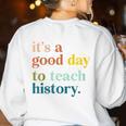 It's A Good Day To Teach History Teacher Men Women Women's Sweatshirt Back Print White It's A Good Day To Teach History Teacher Men Women Women's Sweatshirt Back Print White