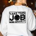 Take This Job And Shove It Teacher And Technician Work For Men Women Women's Sweatshirt Back Print White
