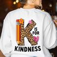 K Is For Kindness Unity Day Teacher Kids Women's Sweatshirt Back Print White K Is For Kindness Unity Day Teacher Kids Women's Sweatshirt Back Print White