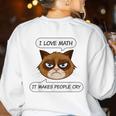 I Love Math It Makes People Cry Math Teacher Women's Sweatshirt Back Print White
