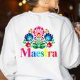 Maestra Proud Spanish Teacher Bilingual Teacher Latina Women's Sweatshirt Back Print White