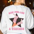Man I Feel Like A Teacher Retro Western Country Cowgirl Women's Sweatshirt Back Print White