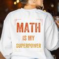 Math Is My Superpower Funny Teacher Women's Sweatshirt Back Print White Math Is My Superpower Funny Teacher Women's Sweatshirt Back Print White