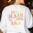In My Math Teacher Era Retro Back To School Groovy Teacher Men Women Women's Sweatshirt Back Print White