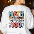 Math Is Tough But So Are You Motivational School Teacher Women's Sweatshirt Back Print White