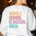 Middle School Teacher Middle School Is Bussin Bruh Women's Sweatshirt Back Print White