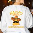 Nacho Average Substitute Teacher Mexican Cinco De Mayo Men Women Women's Sweatshirt Back Print White