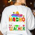 Nacho Average Teacher Mexican Teacher Cinco De Mayo Fiesta Men Women Girls Kids Women's Sweatshirt Back Print White Nacho Average Teacher Mexican Teacher Cinco De Mayo Fiesta Men Women Girls Kids Women's Sweatshirt Back Print White