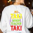 No Taki When Teacher Taki Education Classroom Teacher Women's Sweatshirt Back Print White No Taki When Teacher Taki Education Classroom Teacher Women's Sweatshirt Back Print White