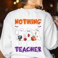 Nothing Scares Me I'm A Pre-K Teacher Halloween Ghosts Women's Sweatshirt Back Print White Nothing Scares Me I'm A Pre-K Teacher Halloween Ghosts Women's Sweatshirt Back Print White
