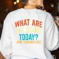 PE Teacher Life What Are We Doing Today Men Women Women's Sweatshirt Back Print White