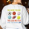 PE Teacher The More You Say Physical Education Teacher Women's Sweatshirt Back Print White PE Teacher The More You Say Physical Education Teacher Women's Sweatshirt Back Print White