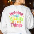 Retro Helping Small Hands Do Big Things Teacher Appreciation For Men Women Women's Sweatshirt Back Print White Retro Helping Small Hands Do Big Things Teacher Appreciation For Men Women Women's Sweatshirt Back Print White