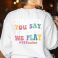 The More You Say The Less We Play PE Teacher Men Women Women's Sweatshirt Back Print White The More You Say The Less We Play PE Teacher Men Women Women's Sweatshirt Back Print White
