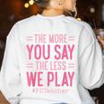 The More You Say The Less We Play PE Teacher Women's Sweatshirt Back Print White