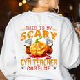 This Is My Scary Gym Teacher Costume Pumpkin Halloween Men Women Women's Sweatshirt Back Print White