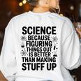 Science Because Figuring Things Out Teacher Scientific Adult Women's Sweatshirt Back Print White