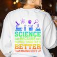 Science Teacher Because Figuring Things Out Is Better Than Women's Sweatshirt Back Print White