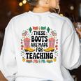 These Boots Are Made Teaching Western Cowboy Teacher Women's Sweatshirt Back Print White