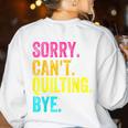 Sorry Can't Quilting Bye Teacher Student Quilting Women's Sweatshirt Back Print White Sorry Can't Quilting Bye Teacher Student Quilting Women's Sweatshirt Back Print White
