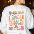 I Speak Toddler Teacher Pre-K Frist Day Back To School Women's Sweatshirt Back Print White I Speak Toddler Teacher Pre-K Frist Day Back To School Women's Sweatshirt Back Print White