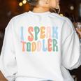 I Speak Toddler Teacher Pre School Back To School First Day Women's Sweatshirt Back Print White I Speak Toddler Teacher Pre School Back To School First Day Women's Sweatshirt Back Print White